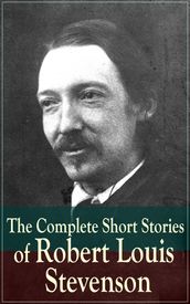 The Complete Short Stories of Robert Louis Stevenson