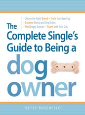 The Complete Single s Guide to Being a Dog Owner
