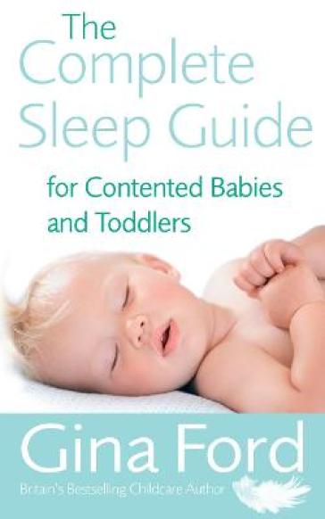 The Complete Sleep Guide For Contented Babies & Toddlers - Contented Little Baby Gina Ford