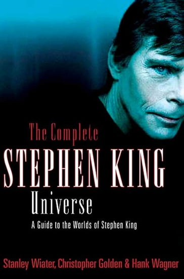 The Complete Stephen King Universe - Christopher Golden - Hank Wagner - Stanley Wiater