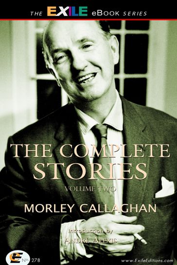The Complete Stories of Morley Callaghan - André Alexis - Morley Callaghan