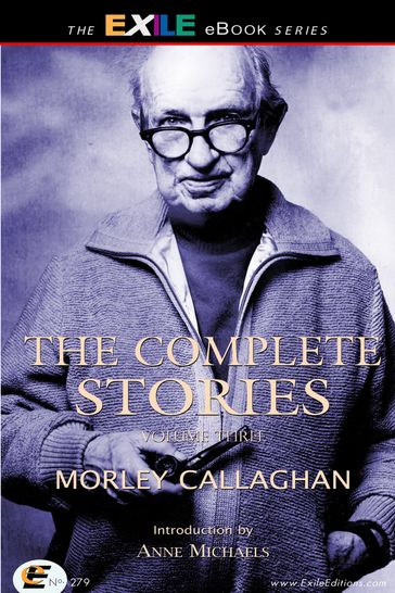 The Complete Stories of Morley Callaghan - Anne Michaels - Margaret Avison - Morley Callaghan