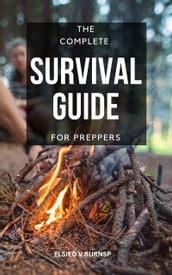 The Complete Survival Guide For Preppers