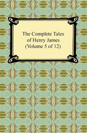 The Complete Tales of Henry James (Volume 5 of 12)