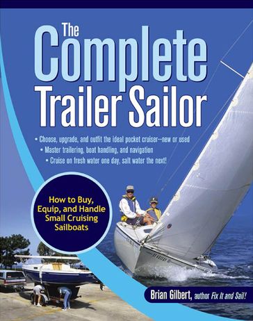 The Complete Trailer Sailor: How to Buy, Equip, and Handle Small Cruising Sailboats - Brian Gilbert