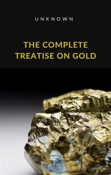 The Complete Treatise on Gold (translated) - Unknown