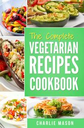 The Complete Vegetarian Recipes Cookbook