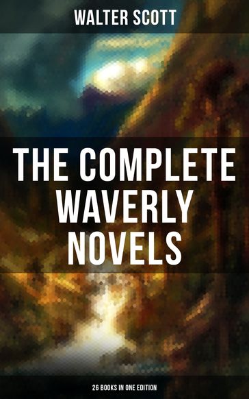 The Complete Waverly Novels (26 Books in One Edition) - Walter Scott