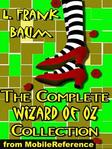 The Complete Wizard Of Oz Collection: All 15 Books, Including The Wonderful Wizard Of Oz, Ozma Of Oz, The Emerald City Of Oz, And More (Mobi Classics) - Lyman Frank Baum