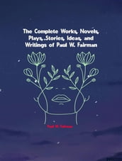 The Complete Works, Novels, Plays, Stories, Ideas, and Writings of Paul W. Fairman