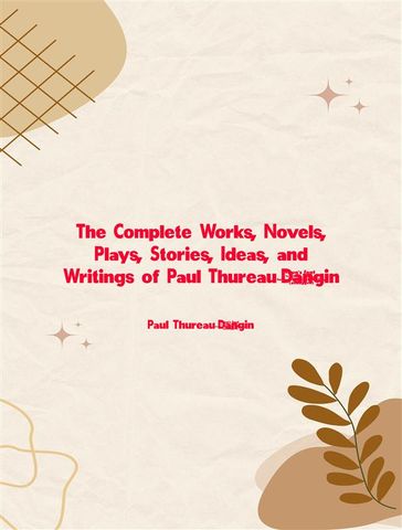 The Complete Works, Novels, Plays, Stories, Ideas, and Writings of Paul Thureau-Dangin - Thureau-Dangin Paul