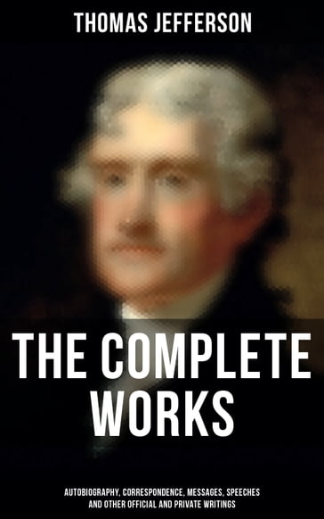 The Complete Works - Thomas Jefferson