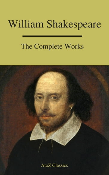 The Complete Works of Shakespeare - A to z Classics - William Shakespeare
