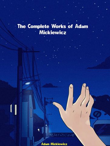 The Complete Works of Adam Mickiewicz - Adam Mickiewicz
