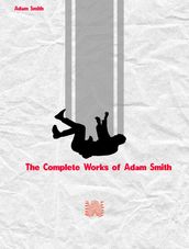 The Complete Works of Adam Smith