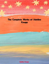 The Complete Works of Adeline Knapp