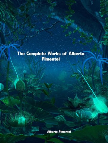 The Complete Works of Alberto Pimentel - Alberto Pimentel