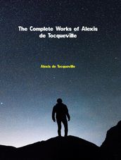 The Complete Works of Alexis De Tocqueville