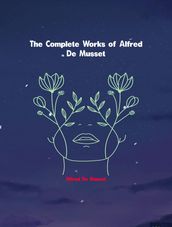 The Complete Works of Alfred de Musset