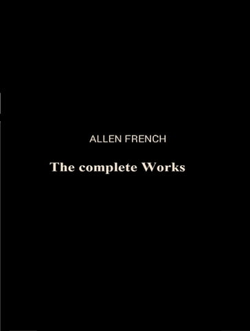 The Complete Works of Allen French - Allen French