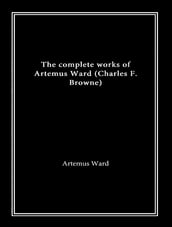 The Complete Works of Artemus Ward