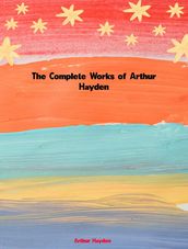 The Complete Works of Arthur Hayden