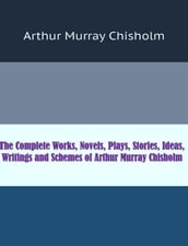 The Complete Works of Arthur Murray Chisholm