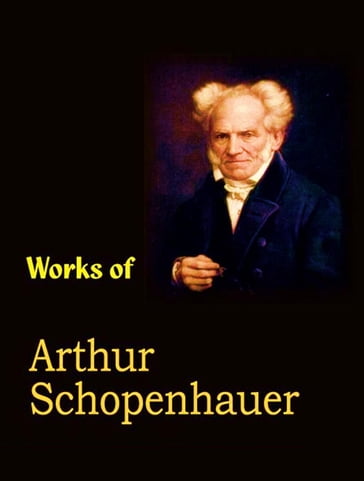 The Complete Works of Arthur Schopenhauer - Arthur Schopenhauer