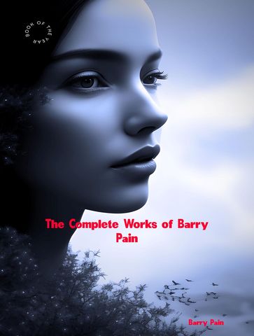 The Complete Works of Barry Pain - Barry Pain