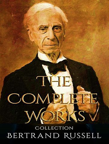 The Complete Works of Bertrand Russell - Bertrand Russell