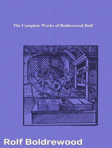 The Complete Works of Boldrewood Rolf - Boldrewood Rolf