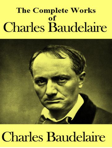 The Complete Works of Charles Baudelaire - Baudelaire Charles