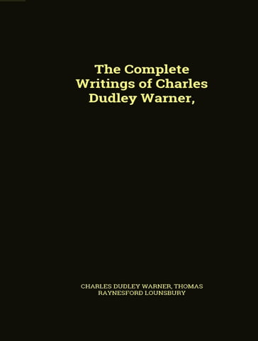 The Complete Works of Charles Dudley Warner - Charles Dudley Warner