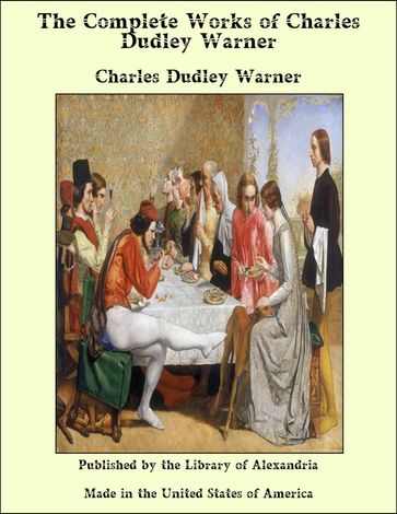 The Complete Works of Charles Dudley Warner - Charles Dudley Warner