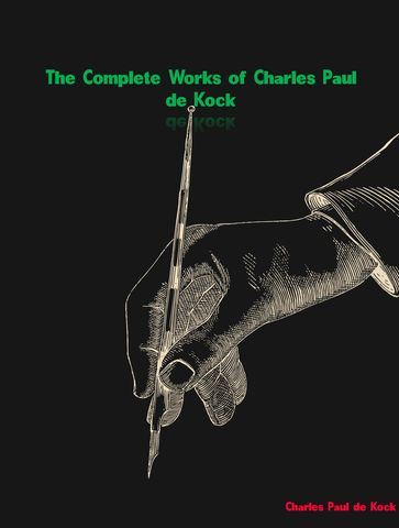 The Complete Works of Charles Paul de Kock - Charles Paul de Kock