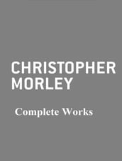 The Complete Works of Christopher Morley