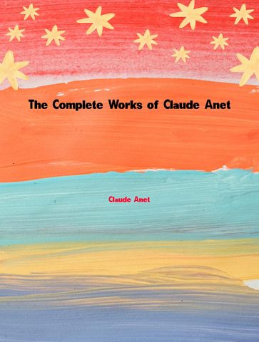 The Complete Works of Claude Anet - Claude Anet