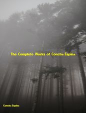 The Complete Works of Concha Espina