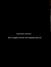 The Complete Works of Coningsby Dawson