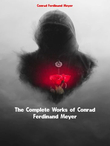 The Complete Works of Conrad Ferdinand Meyer - Conrad Ferdinand Meyer