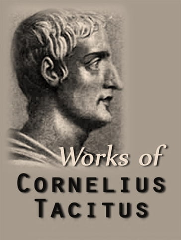 The Complete Works of Cornelius Tacitus - Cornelius Tacitus