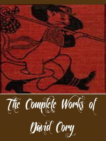 The Complete Works of David Cory (11 Complete Works of David Cory Including Puss Junior and Robinson Crusoe, The Adventures of Puss in Boots, The Cruise of the Noah's Ark, Hawk Eye, And More) - David Cory