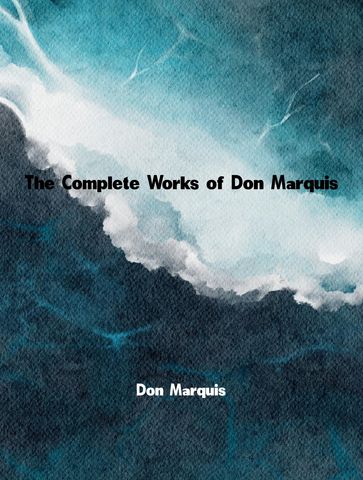 The Complete Works of Don Marquis - Don Marquis