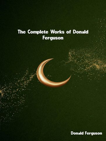 The Complete Works of Donald Ferguson - Donald Ferguson
