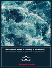 The Complete Works of Dorothy M. Richardson