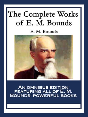 The Complete Works of E. M. Bounds - E. M. Bounds