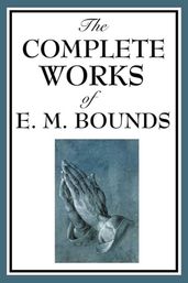 The Complete Works of E.M. Bounds