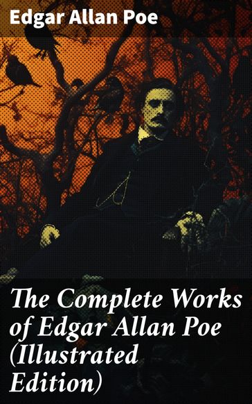 The Complete Works of Edgar Allan Poe (Illustrated Edition) - Edgar Allan Poe