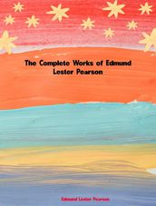 The Complete Works of Edmund Lester Pearson