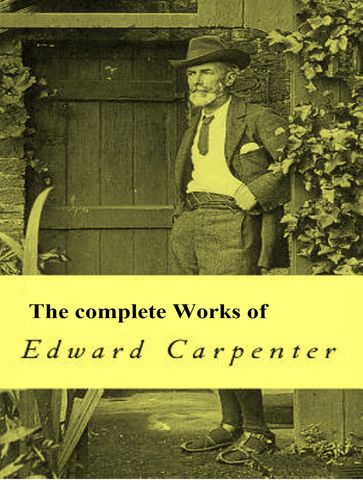 The Complete Works of Edward Carpenter - Edward Carpenter